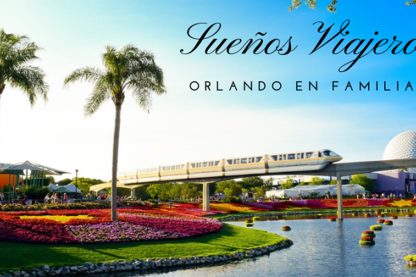 Sueños viajeros: Un viaje a Orlando en familia