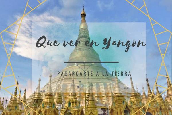 Que ver en Yangón, la ciudad de la pagoda dorada